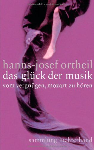 Hanns-Josef Ortheil - Das Glück der Musik: Vom Vergnügen, Mozart zu hören - Preis vom 09.10.2026 07:28:09 h