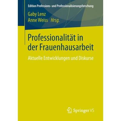 Professionalität in der Frauenhausarbeit, Taschenbuch von , Springer Fachmedien Wiesbaden GmbH, 978-3-658-20294-1