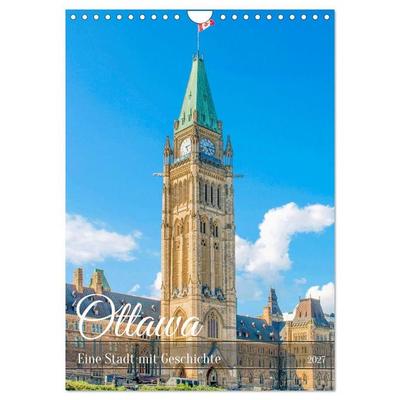 Ottawa - Eine Stadt mit Geschichte (Wandkalender 2027 DIN A4 hoch), CALVENDO Monatskalender
