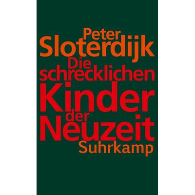 Die schrecklichen Kinder der Neuzeit, Taschenbuch von Peter Sloterdijk, Suhrkamp