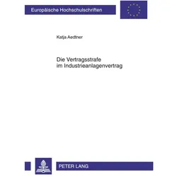 Die Vertragsstrafe im Industrieanlagenvertrag, Fachbücher von Katja Aedtner