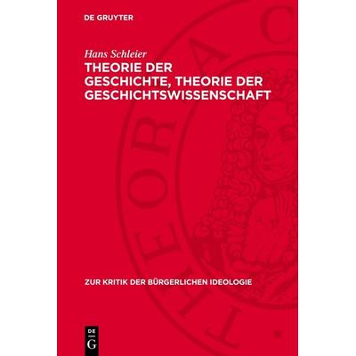 Theorie der Geschichte, Theorie der Geschichtswissenschaft, Gebundene Ausgabe von Hans Schleier, De Gruyter, 978-3-11-273982-2