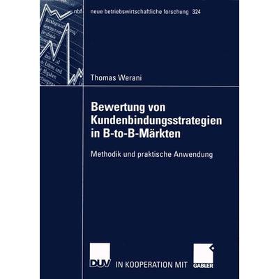 Bewertung von Kundenbindungsstrategien in B-to-B-Märkten, Taschenbuch von Thomas Werani, Deutscher Universitätsverlag, 978-3-8244-9133-9
