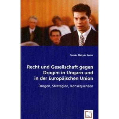 Mátyás Kreisz, T: Recht und Gesellschaft gegen Drogen in Ung, Taschenbuch von Tamás Mátyás Kreisz, VDM, 978-3-639-03509-4