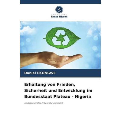 Erhaltung von Frieden, Sicherheit und Entwicklung im Bundesstaat Plateau - Nigeria, Taschenbuch von Daniel Ekongwe, Verlag Unser Wissen,