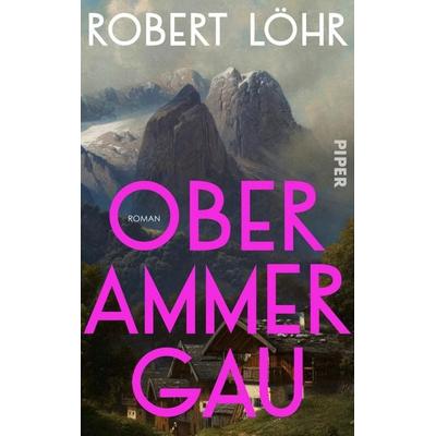 Oberammergau, Gebundene Ausgabe von Robert Löhr, Piper, 978-3-492-07408-7