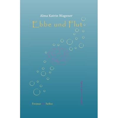 Ebbe und Flut, Taschenbuch von Alma Katrin Wagener, Epubli, 978-3-7418-1499-0