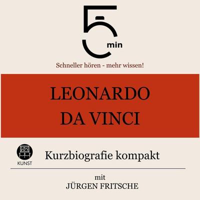 Leonardo da Vinci: Kurzbiografie kompakt - 5 Minuten,5 Minuten Biografien,Jürgen Fritsche, Audio, 9783754504352