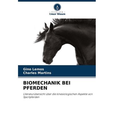 Biomechanik bei Pferden, Taschenbuch von Gino Lemos,Charles Martins, Verlag Unser Wissen, 978-620-7-55191-0