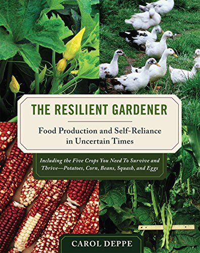 Carol Deppe - The Resilient Gardener: Food Production and Self-Reliance in Uncertain Times - Preis vom 09.10.2026 07:28:09 h