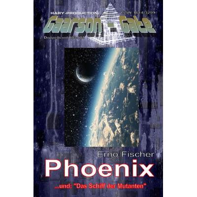 Gaarson-Gate / Gaarson-Gate 003-004: Phoenix, Taschenbuch von Erno Fischer, Epubli, 978-3-7584-7844-4