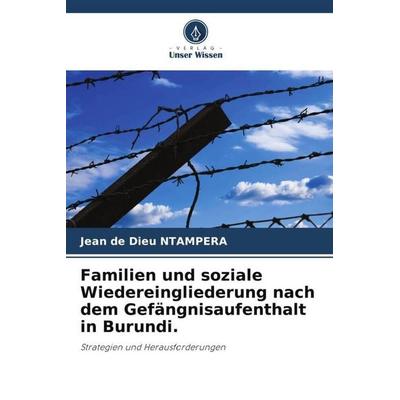 Familien und soziale Wiedereingliederung nach dem Gefängnisaufenthalt in Burundi., Taschenbuch von Jean de Dieu Ntampera, Verlag Unser Wissen,