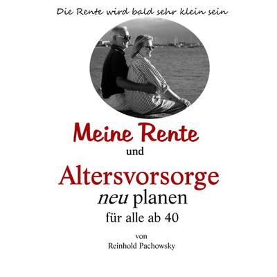 Meine Rente und Altersvorsorge neu planen, Gebundene Ausgabe von Reinhold Pachowsky, BoD – Books on Demand, 978-3-7528-4919-6