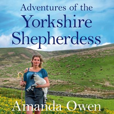 Adventures Of The Yorkshire Shepherdess - Amanda Owen, Audio, 9781529014686