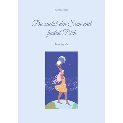 Du suchst den Sinn und findest Dich, Taschenbuch von Andrea Pflug, BoD – Books on Demand, 978-3-7568-2826-5