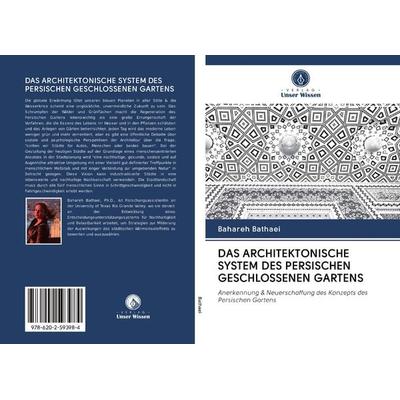 DAS ARCHITEKTONISCHE SYSTEM DES PERSISCHEN GESCHLOSSENEN GARTENS, Taschenbuch von Bahareh Bathaei, BoD - Books on Demand, 978-620-2-59398-4