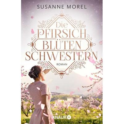 Die Pfirsichblütenschwestern, Taschenbuch von Susanne Morel, Knaur Taschenbuch