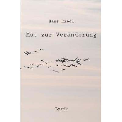 Mut zur Veränderung, Gebundene Ausgabe von Hans Riedl, Rediroma-Verlag, 978-3-96103-290-7