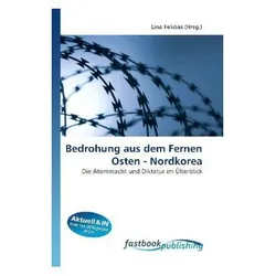 Bedrohung aus dem Fernen Osten - Nordkorea, Fachbücher von Lina Felicias