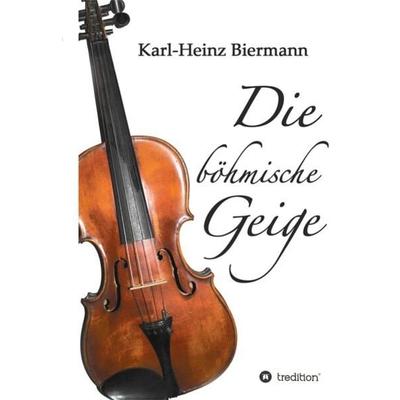 Die böhmische Geige, Gebundene Ausgabe von Karl-Heinz Biermann, Tredition, 978-3-384-02466-4