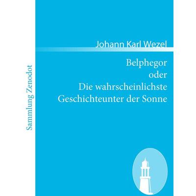 Belphegor oder Die wahrscheinlichste Geschichteunter der Sonne, Taschenbuch von Johann Karl Wezel, Contumax, 978-3-86640-487-8