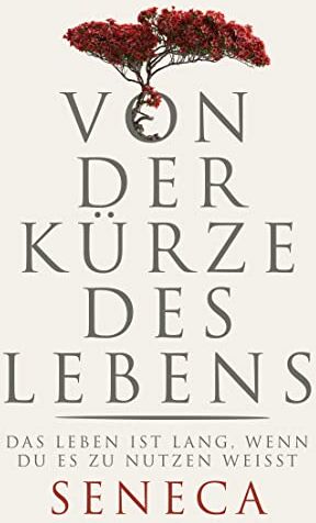 Seneca, Lucius Annaeus - Von der Kürze des Lebens: Das Leben ist lang, wenn du es zu nutzen weißt - Preis vom 13.10.2026 19:28:25 h
