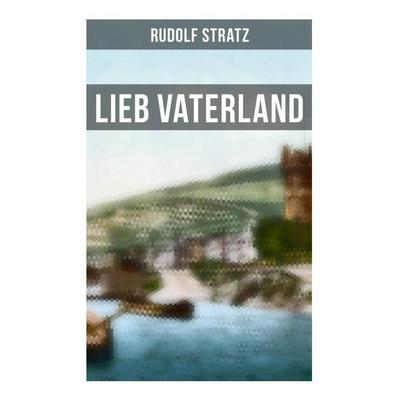 Lieb Vaterland, Taschenbuch von Rudolf Stratz, Musaicum Books, 978-80-272-5987-8