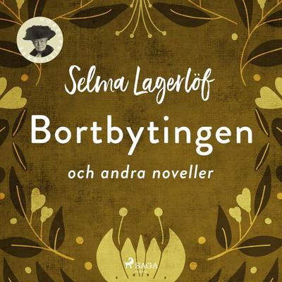 Bortbytingen och andra noveller - Selma Lagerlöf, Audio, 9789186023454