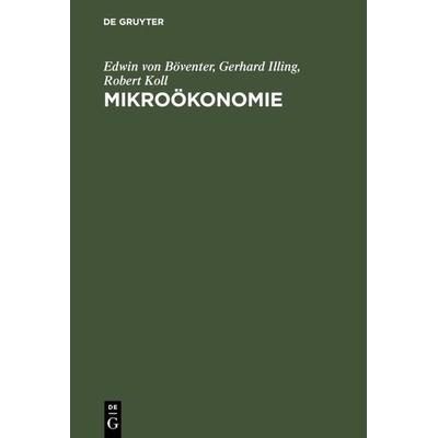 Mikroökonomie, Gebundene Ausgabe von Edwin Böventer,Gerhard Illing,Robert Koll, De Gruyter Oldenbourg, 978-3-486-25672-7