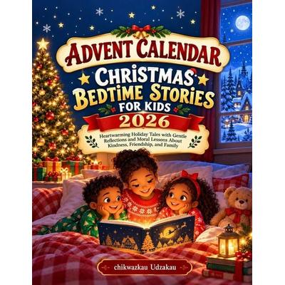 Advent Calendar Christmas Bedtime Stories for Kids 2026, Taschenbuch von Chikwazkau Udzakau, Independently Published