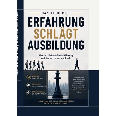 Erfahrung schlägt Ausbildung, Taschenbuch von Daniel Büchel, BoD – Books on Demand, 978-3-696-36958-3
