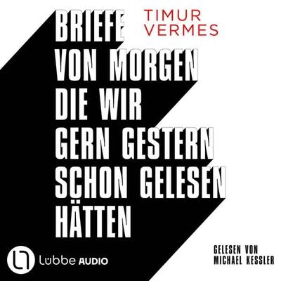 Briefe von morgen, die wir gern gestern schon gelesen hätten - Timur Vermes, Audio, 9783754018644