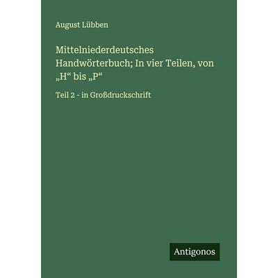 Mittelniederdeutsches Handwörterbuch; In vier Teilen, von 'H' bis 'P'; Taschenbuch von August Lübben, Antigonos Verlag, 978-3-563-25539-1