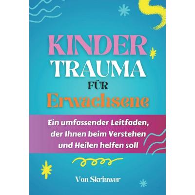 Kindertrauma für Erwachsene, Taschenbuch von Skriuwer Com, Independently Published