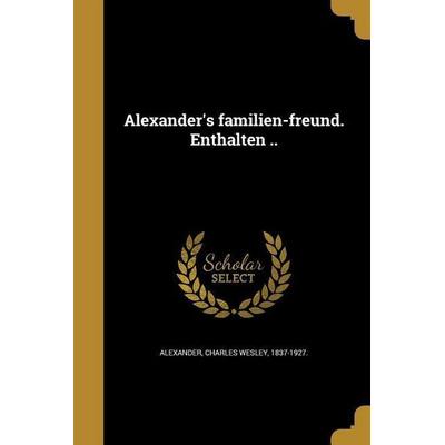 Alexander's familien-freund. Enthalten .., Taschenbuch von , Creative Media Partners, LLC, 978-1-360-16849-4