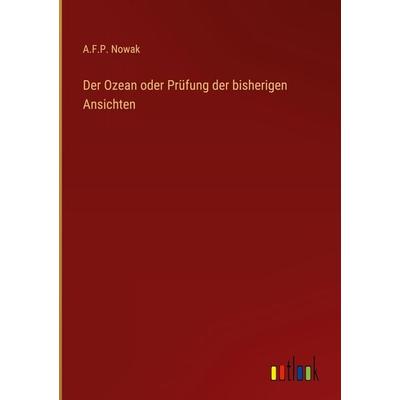 Der Ozean oder Prüfung der bisherigen Ansichten, Gebundene Ausgabe von A. F. P. Nowak, Outlook, 978-3-368-27459-7