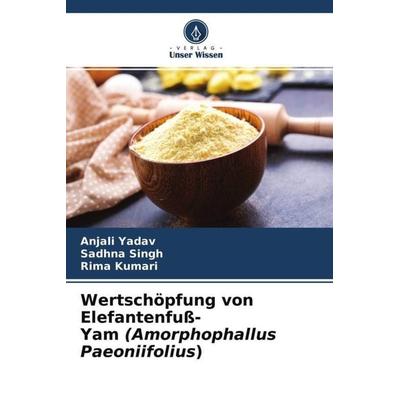 Wertschöpfung von Elefantenfuß-Yam (Amorphophallus Paeoniifolius), Taschenbuch von Anjali Yadav,Sadhna Singh,Rima Kumari, Verlag Unser Wissen,