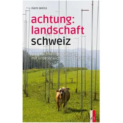 Achtung: Landschaft Schweiz, Fachbücher von Hans Weiss