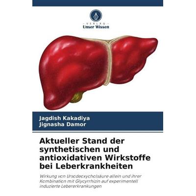 Aktueller Stand der synthetischen und antioxidativen Wirkstoffe bei Leberkrankheiten, Taschenbuch von Jagdish Kakadiya,Jignasha Damor, Verlag Unser