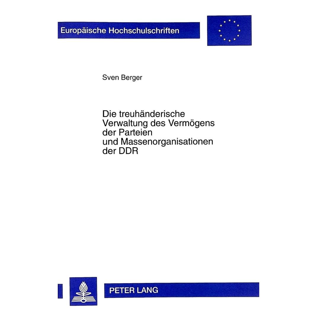 Peter Lang Die treuhänderische Verwaltung des Vermögens der Parteien und Massenorganisationen der DDR (Deutsch, Softcover, Sven Berger) (56034255)