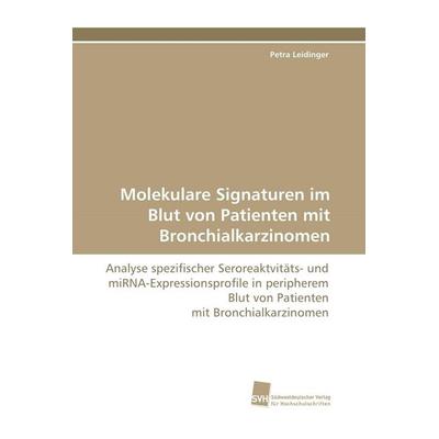 Molekulare Signaturen im Blut von Patienten mit Bronchialkarzinomen, Taschenbuch von Petra Leidinger, Südwestdeutscher Verlag für Hochschulschriften,