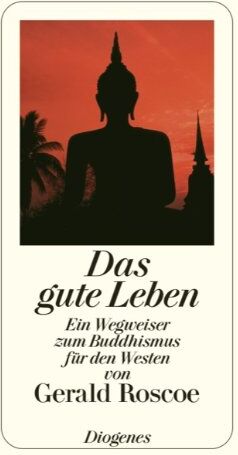 Gerald Roscoe - Das gute Leben: Ein Wegweiser zum Buddhismus für den Westen - Preis vom 18.10.2026 19:22:15 h
