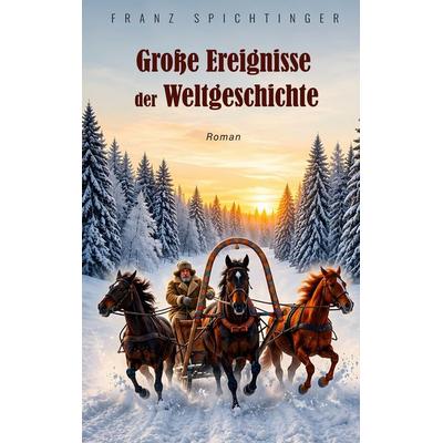 Große Ereignisse der Weltgeschichte, Gebundene Ausgabe von Franz Spichtinger, BoD – Books on Demand, 978-3-696-71429-1