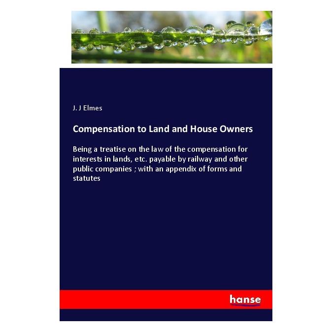Hansebooks Compensation to Land and House Owners (Englisch, Softcover, J J Elmes) (56000625)