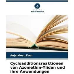 Cycloadditionsreaktionen von Azomethin-Yliden und ihre Anwendungen, Fachbücher von Anjandeep Kaur