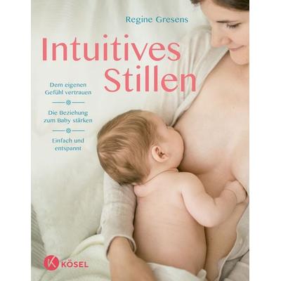 Intuitives Stillen, Taschenbuch von Regine Gresens, Kösel, 978-3-466-31061-6