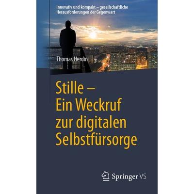 Stille - Ein Weckruf zur digitalen Selbstfürsorge, Taschenbuch von Thomas Herdin, Springer Fachmedien Wiesbaden GmbH, 978-3-658-51340-5