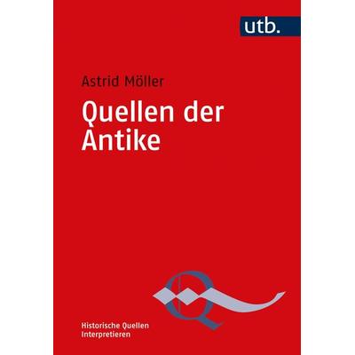 Quellen der Antike, Taschenbuch von Astrid Möller, Utb GmbH, 978-3-8252-5428-5