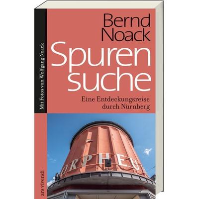 Spurensuche Nürnberg, Taschenbuch von Bernd Noack, Ars Vivendi, 978-3-7472-0757-4