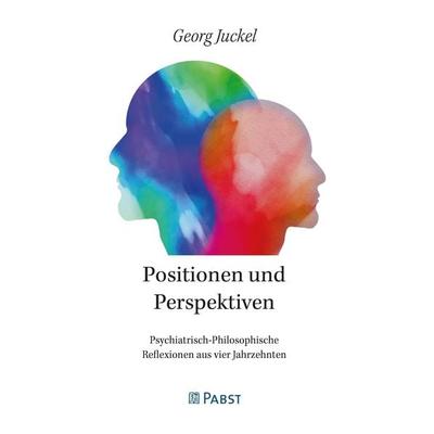Positionen und Perspektiven, Gebundene Ausgabe von Georg Juckel, Pabst Science Publishers, 978-3-692-17046-6
